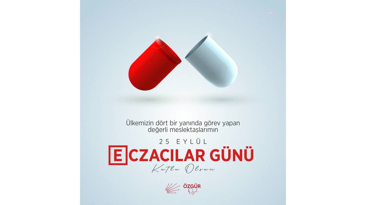Özgür Özel: “Değerli Meslektaşlarımın 25 Eylül Dünya Eczacılar Günü’nü Kutluyorum”