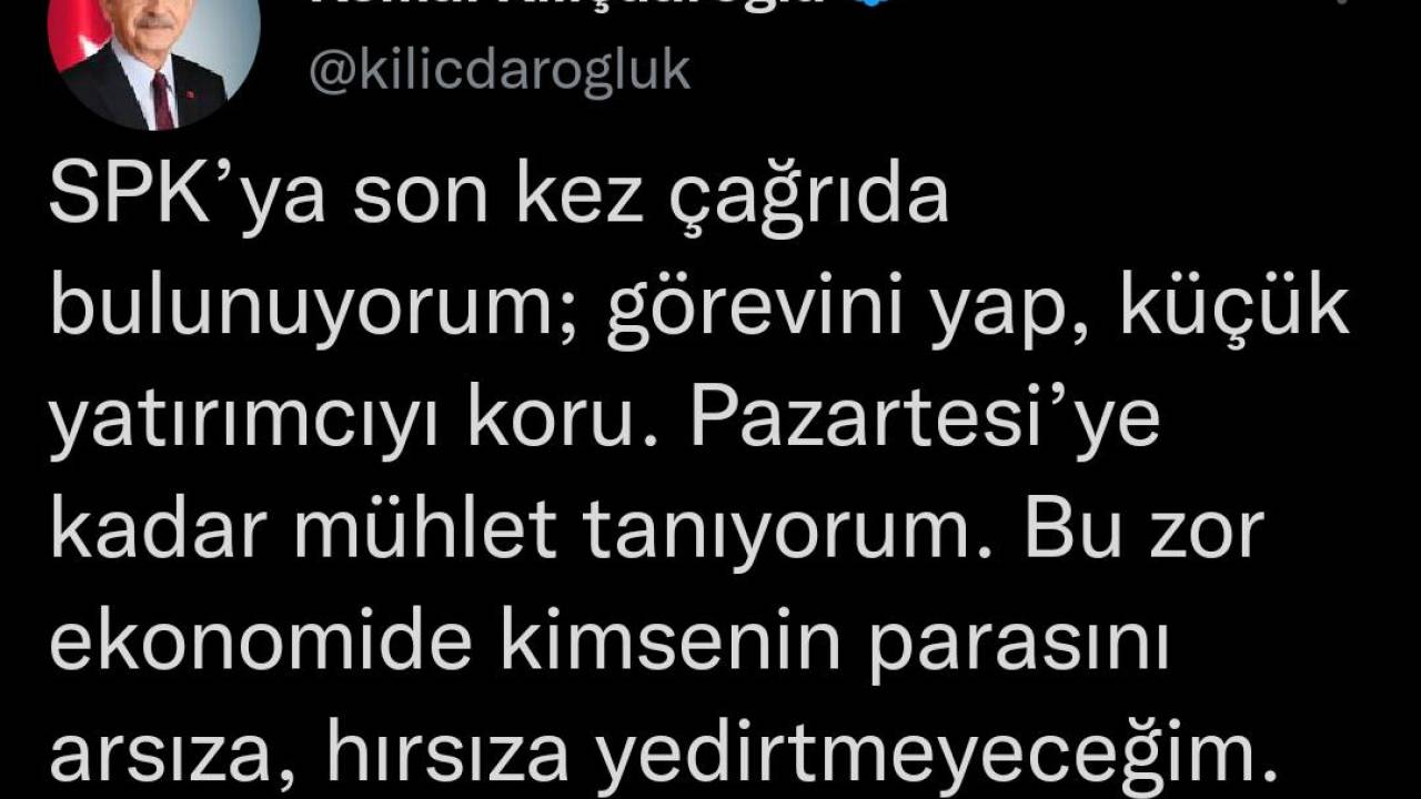 Kılıçdaroğlu'ndan SPK'ya: Görevini yap, pazartesiye kadar mühlet tanıyorum