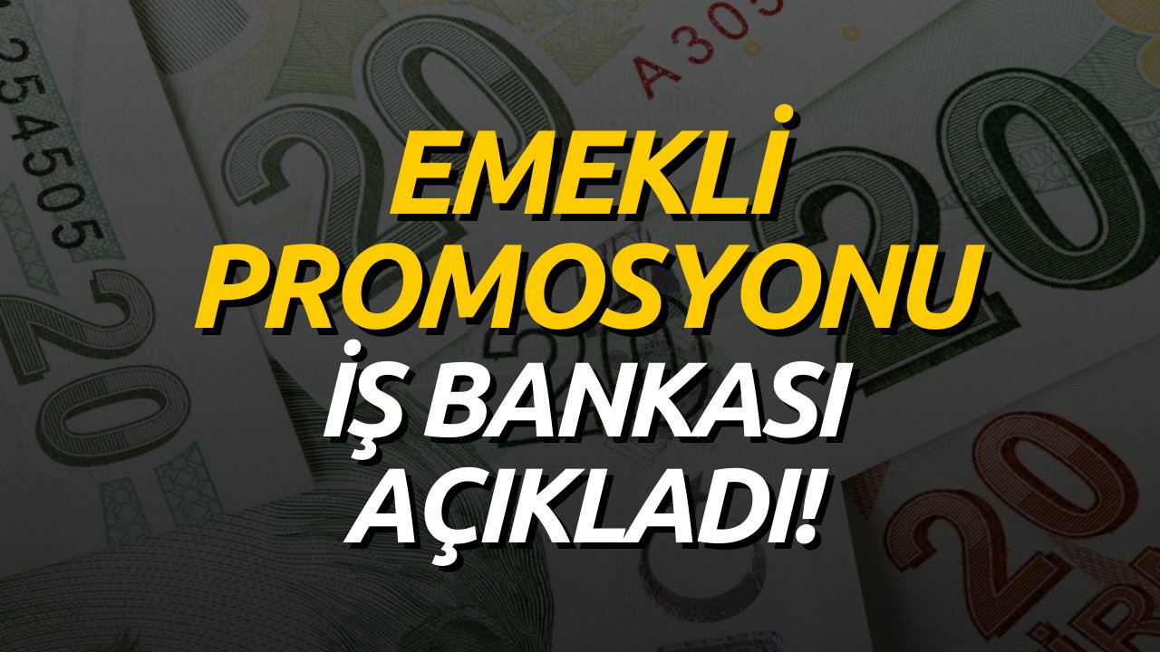 İş Bankası emekli promosyonlarına zam yaptı! Ocak ayı promosyonları ne kadar oldu?